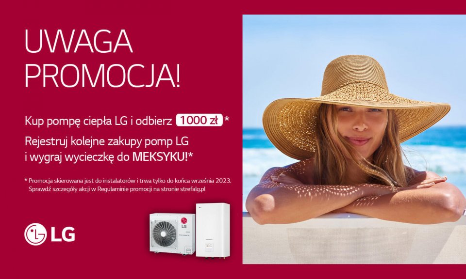 Promocje dla instalatorów pomp ciepła LG - 1000 zł zwrotu na konto i możliwość wygrania wycieczki do Meksyku 